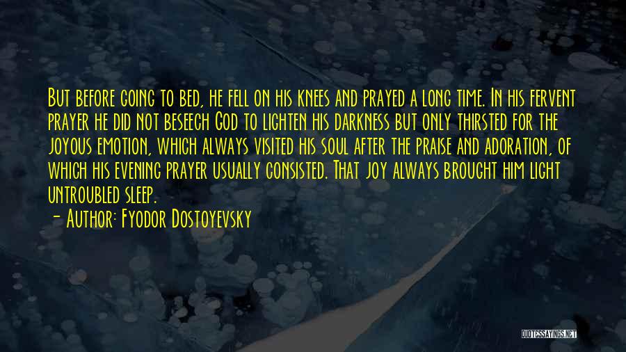 Fyodor Dostoyevsky Quotes: But Before Going To Bed, He Fell On His Knees And Prayed A Long Time. In His Fervent Prayer He