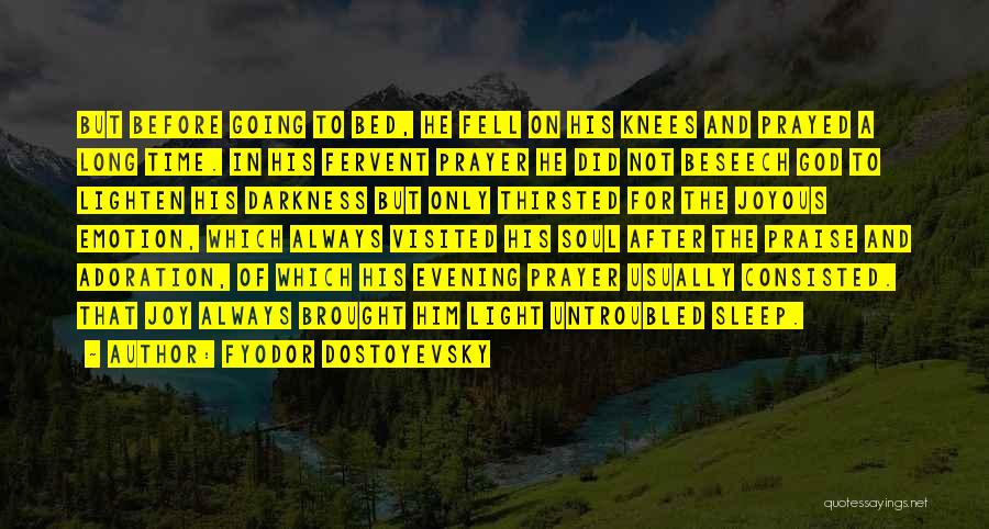 Fyodor Dostoyevsky Quotes: But Before Going To Bed, He Fell On His Knees And Prayed A Long Time. In His Fervent Prayer He