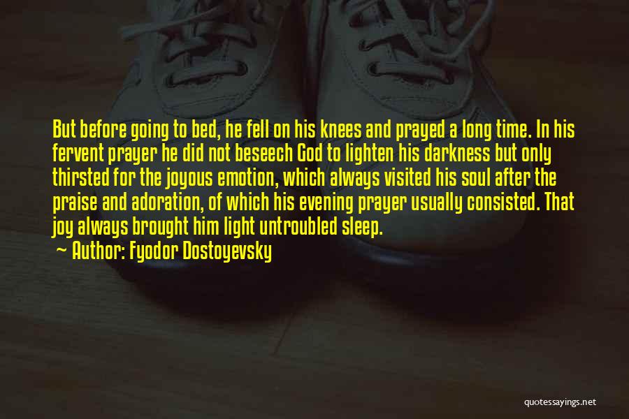 Fyodor Dostoyevsky Quotes: But Before Going To Bed, He Fell On His Knees And Prayed A Long Time. In His Fervent Prayer He