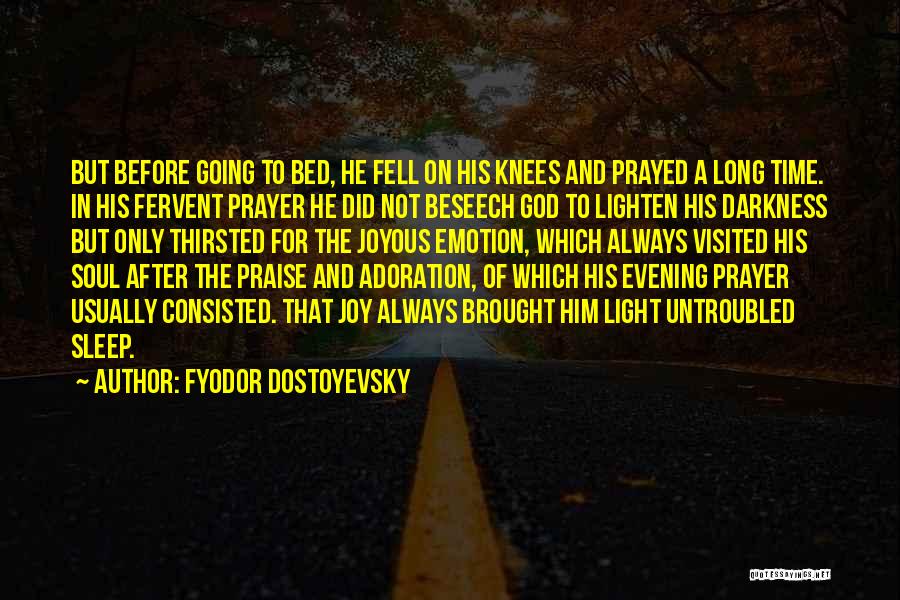 Fyodor Dostoyevsky Quotes: But Before Going To Bed, He Fell On His Knees And Prayed A Long Time. In His Fervent Prayer He