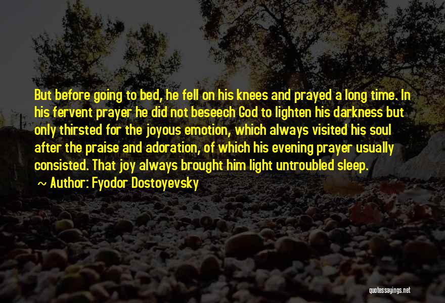 Fyodor Dostoyevsky Quotes: But Before Going To Bed, He Fell On His Knees And Prayed A Long Time. In His Fervent Prayer He