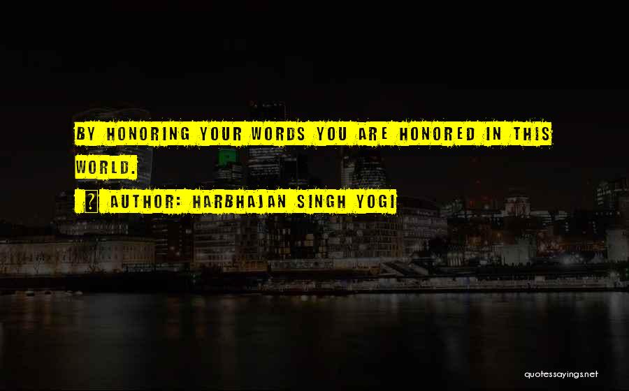 Harbhajan Singh Yogi Quotes: By Honoring Your Words You Are Honored In This World.