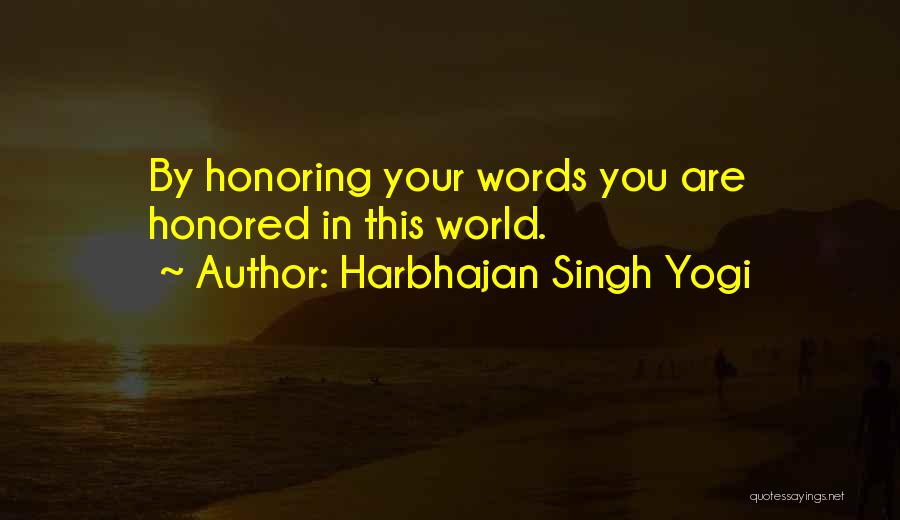 Harbhajan Singh Yogi Quotes: By Honoring Your Words You Are Honored In This World.