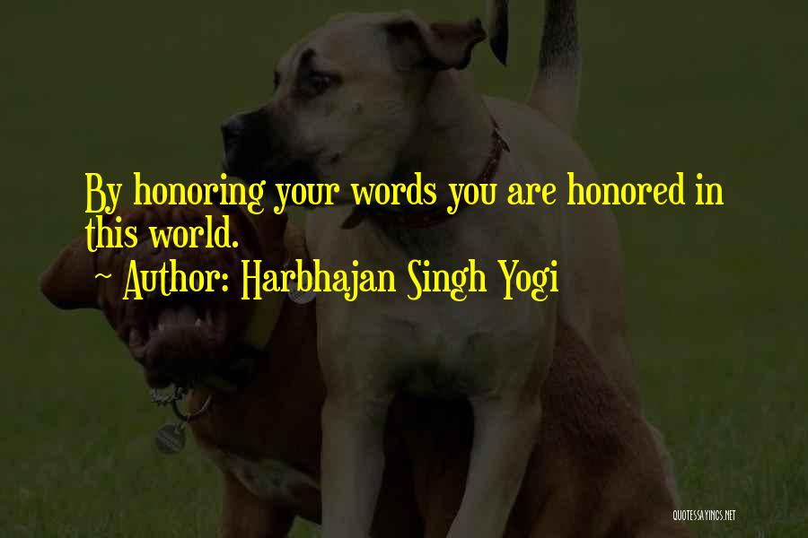 Harbhajan Singh Yogi Quotes: By Honoring Your Words You Are Honored In This World.