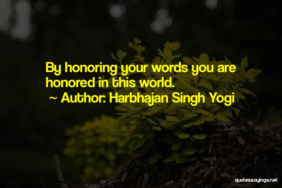 Harbhajan Singh Yogi Quotes: By Honoring Your Words You Are Honored In This World.