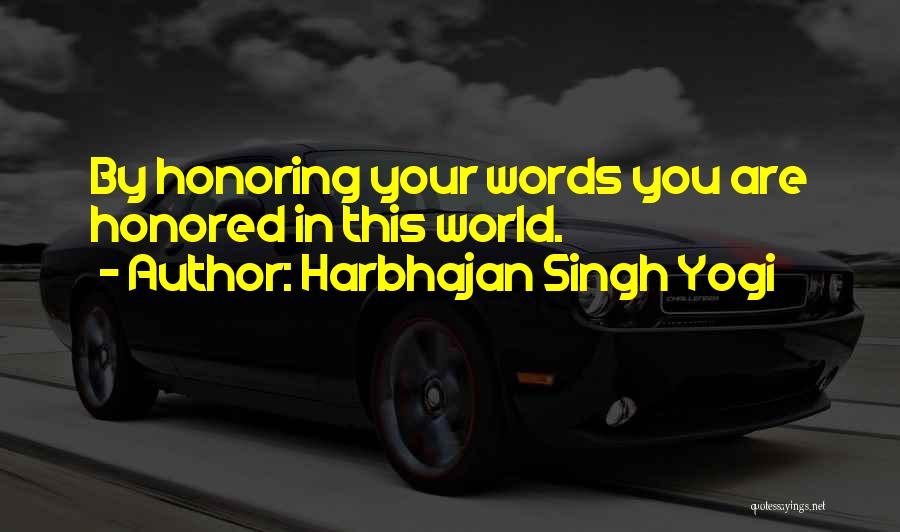 Harbhajan Singh Yogi Quotes: By Honoring Your Words You Are Honored In This World.