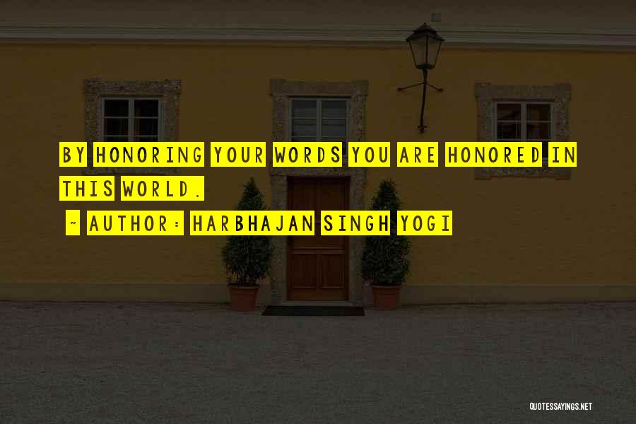 Harbhajan Singh Yogi Quotes: By Honoring Your Words You Are Honored In This World.