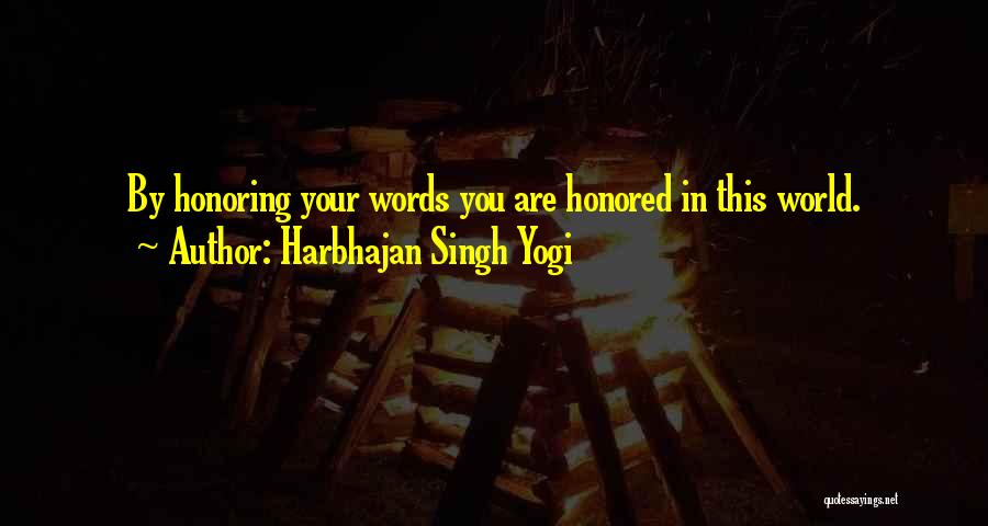 Harbhajan Singh Yogi Quotes: By Honoring Your Words You Are Honored In This World.