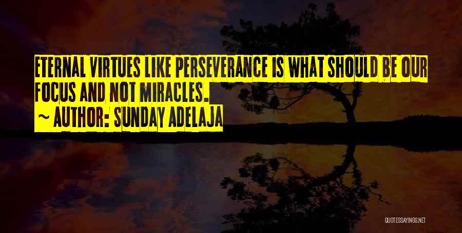 Sunday Adelaja Quotes: Eternal Virtues Like Perseverance Is What Should Be Our Focus And Not Miracles.
