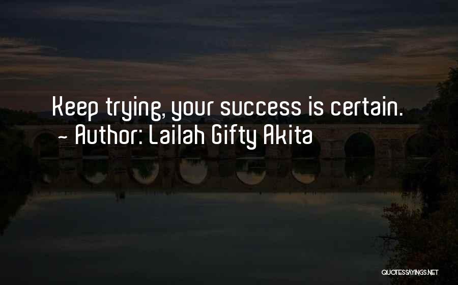 Lailah Gifty Akita Quotes: Keep Trying, Your Success Is Certain.