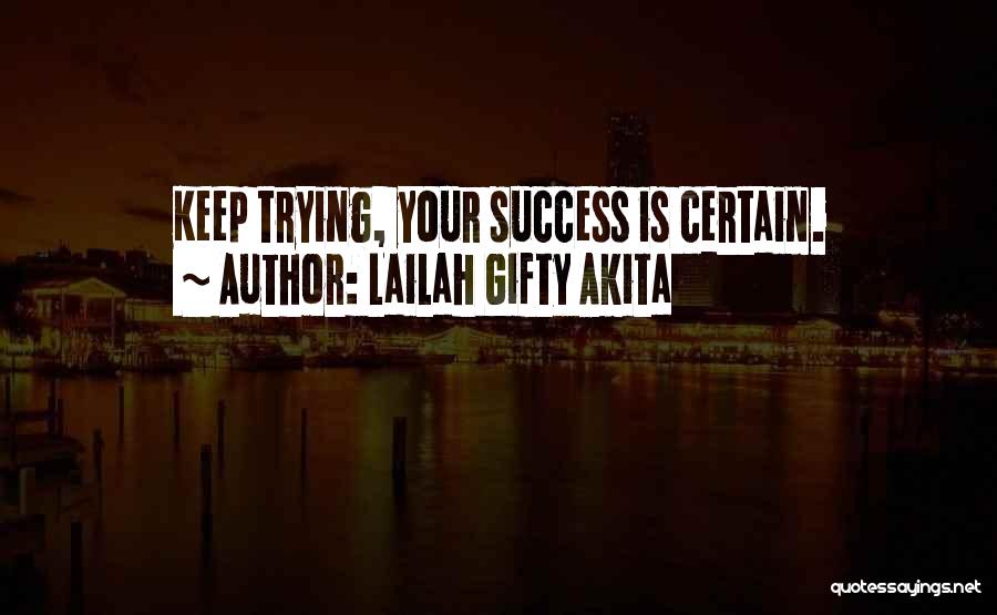 Lailah Gifty Akita Quotes: Keep Trying, Your Success Is Certain.