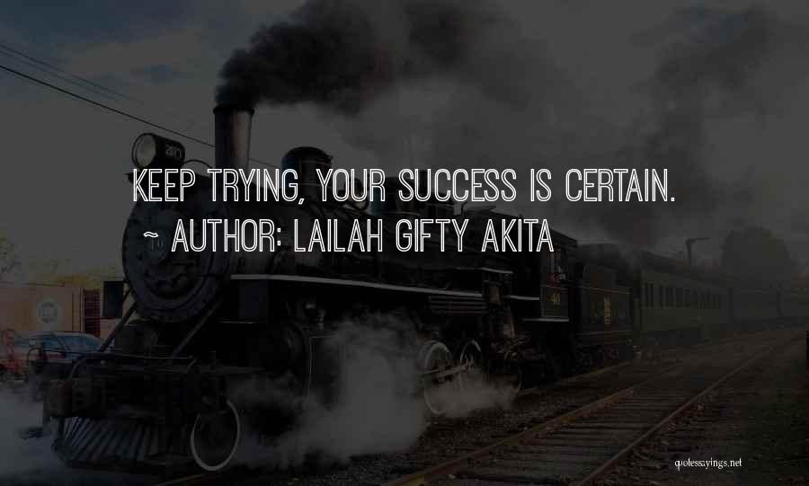 Lailah Gifty Akita Quotes: Keep Trying, Your Success Is Certain.