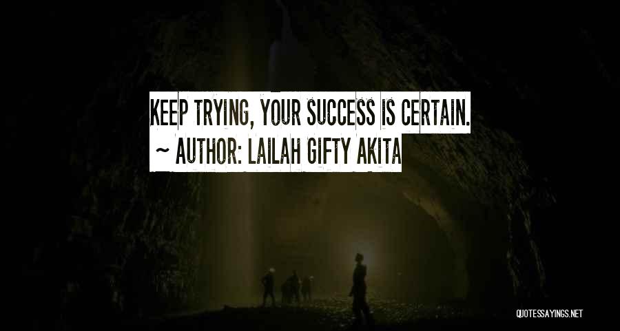 Lailah Gifty Akita Quotes: Keep Trying, Your Success Is Certain.