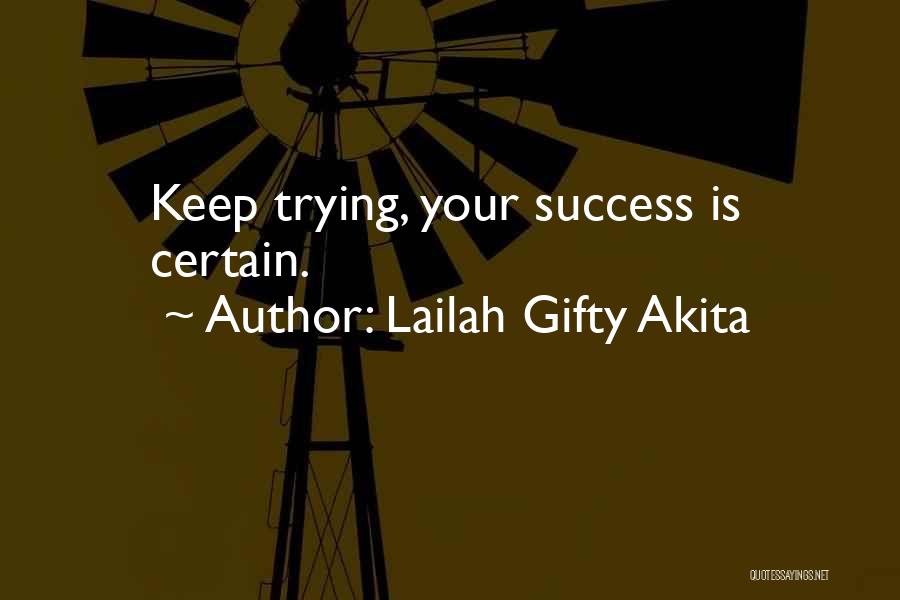 Lailah Gifty Akita Quotes: Keep Trying, Your Success Is Certain.