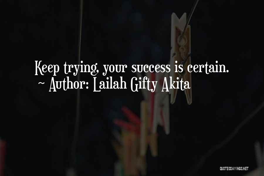 Lailah Gifty Akita Quotes: Keep Trying, Your Success Is Certain.