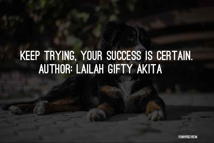 Lailah Gifty Akita Quotes: Keep Trying, Your Success Is Certain.