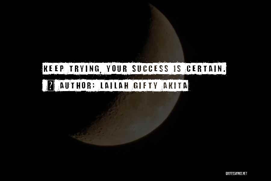 Lailah Gifty Akita Quotes: Keep Trying, Your Success Is Certain.