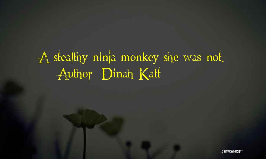 Dinah Katt Quotes: A Stealthy Ninja Monkey She Was Not.