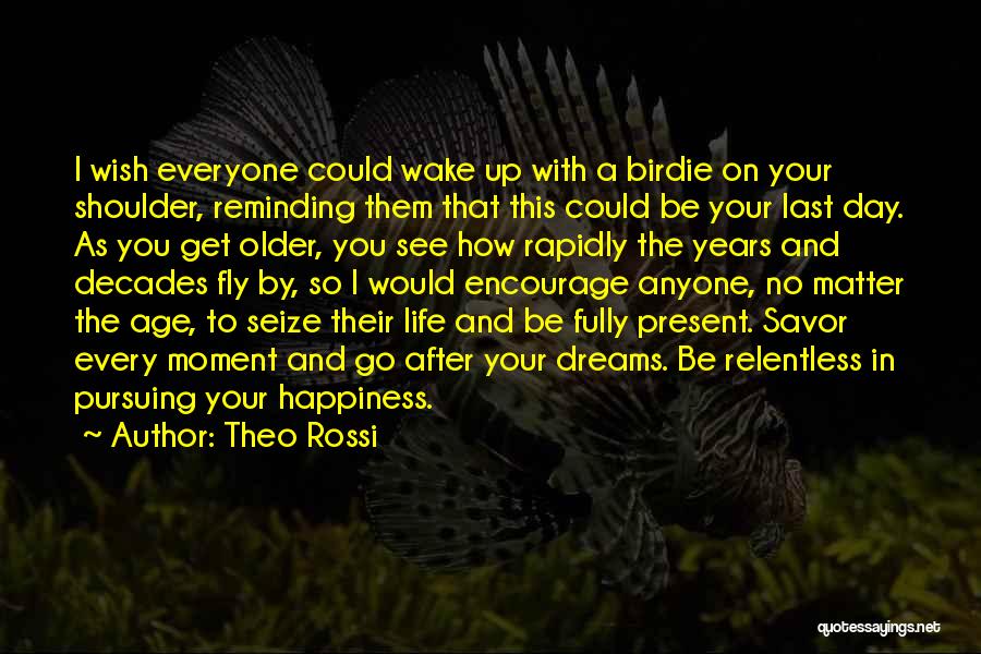 Theo Rossi Quotes: I Wish Everyone Could Wake Up With A Birdie On Your Shoulder, Reminding Them That This Could Be Your Last