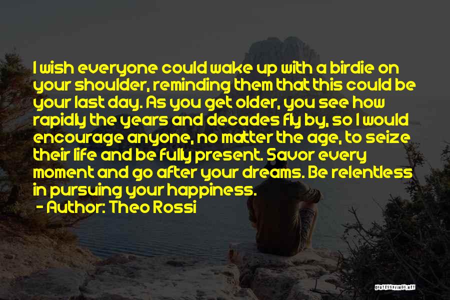 Theo Rossi Quotes: I Wish Everyone Could Wake Up With A Birdie On Your Shoulder, Reminding Them That This Could Be Your Last