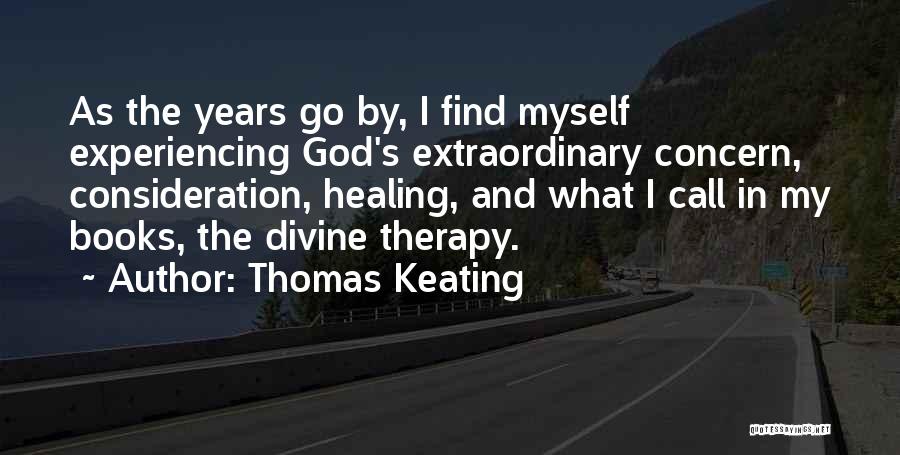 Thomas Keating Quotes: As The Years Go By, I Find Myself Experiencing God's Extraordinary Concern, Consideration, Healing, And What I Call In My