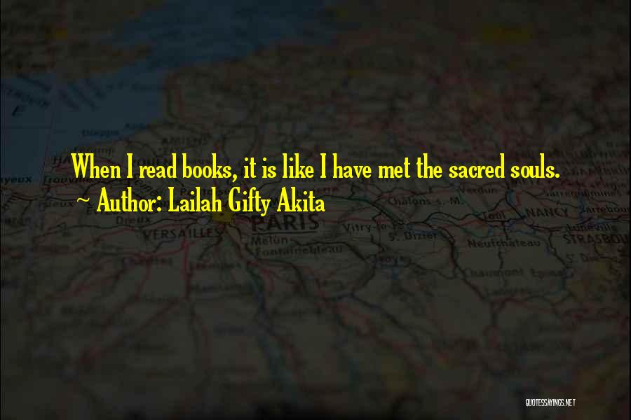 Lailah Gifty Akita Quotes: When I Read Books, It Is Like I Have Met The Sacred Souls.