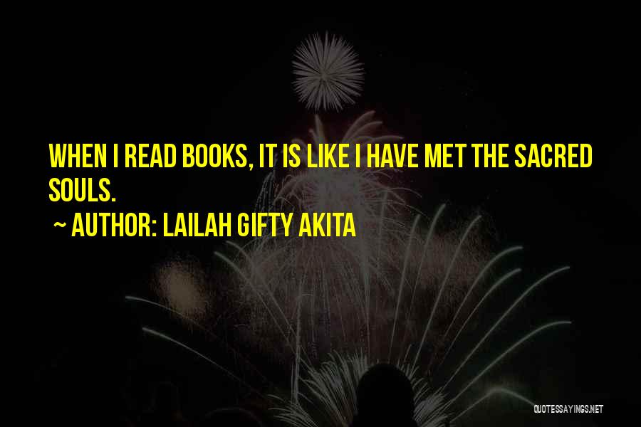 Lailah Gifty Akita Quotes: When I Read Books, It Is Like I Have Met The Sacred Souls.