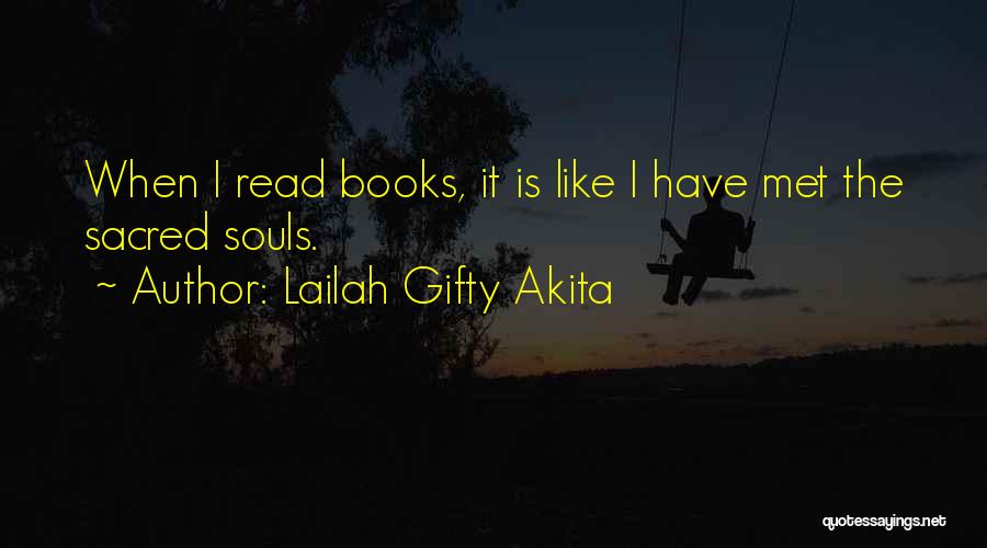 Lailah Gifty Akita Quotes: When I Read Books, It Is Like I Have Met The Sacred Souls.