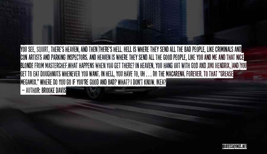 Brooke Davis Quotes: You See, Squirt, There's Heaven, And Then There's Hell. Hell Is Where They Send All The Bad People, Like Criminals