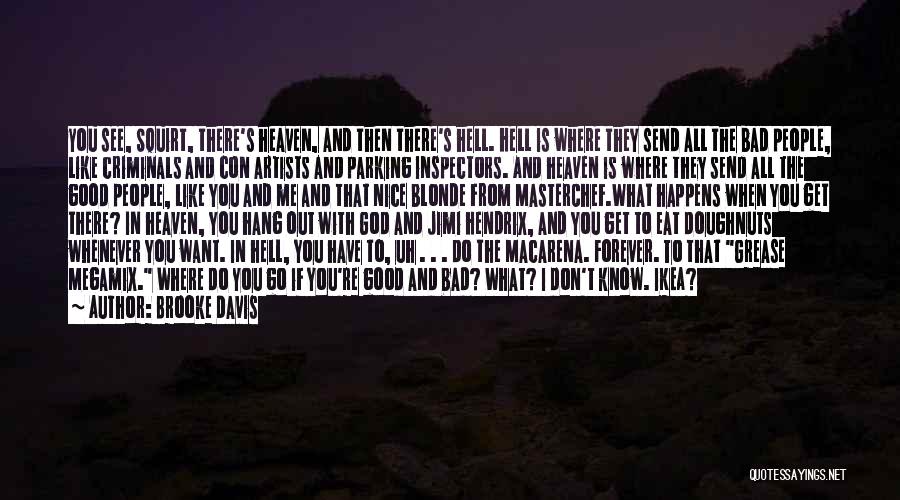 Brooke Davis Quotes: You See, Squirt, There's Heaven, And Then There's Hell. Hell Is Where They Send All The Bad People, Like Criminals