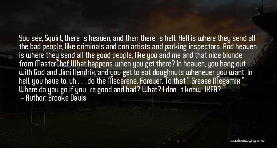 Brooke Davis Quotes: You See, Squirt, There's Heaven, And Then There's Hell. Hell Is Where They Send All The Bad People, Like Criminals