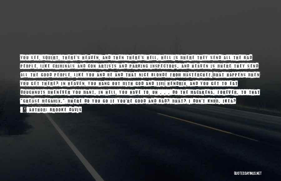 Brooke Davis Quotes: You See, Squirt, There's Heaven, And Then There's Hell. Hell Is Where They Send All The Bad People, Like Criminals