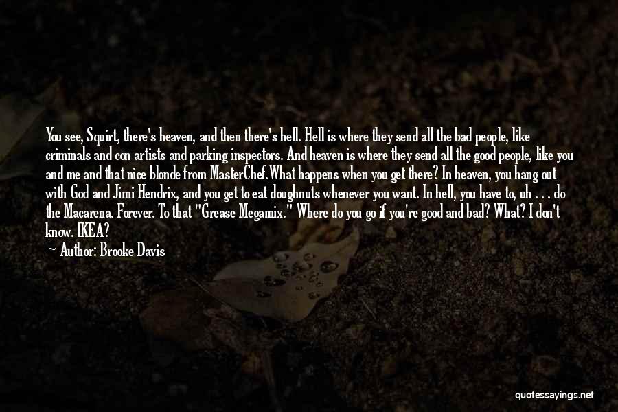 Brooke Davis Quotes: You See, Squirt, There's Heaven, And Then There's Hell. Hell Is Where They Send All The Bad People, Like Criminals