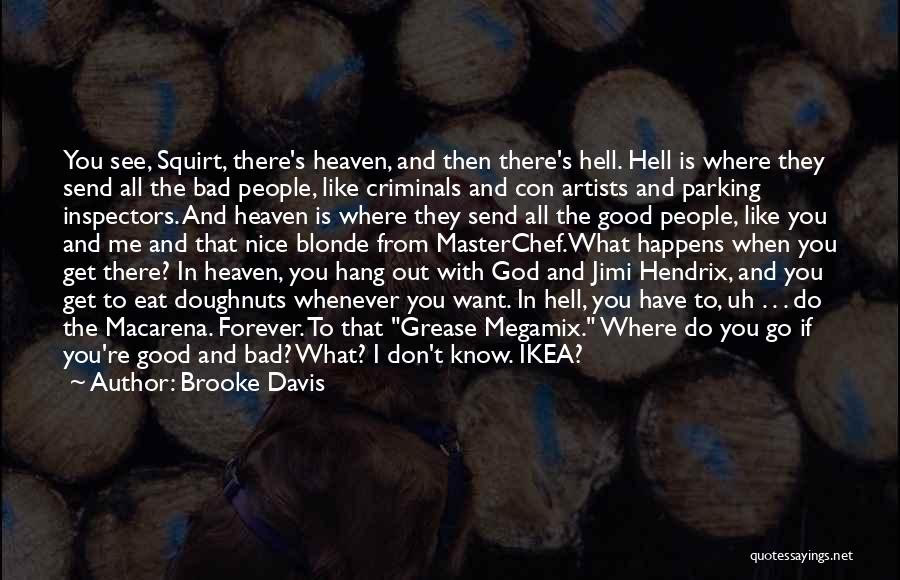 Brooke Davis Quotes: You See, Squirt, There's Heaven, And Then There's Hell. Hell Is Where They Send All The Bad People, Like Criminals