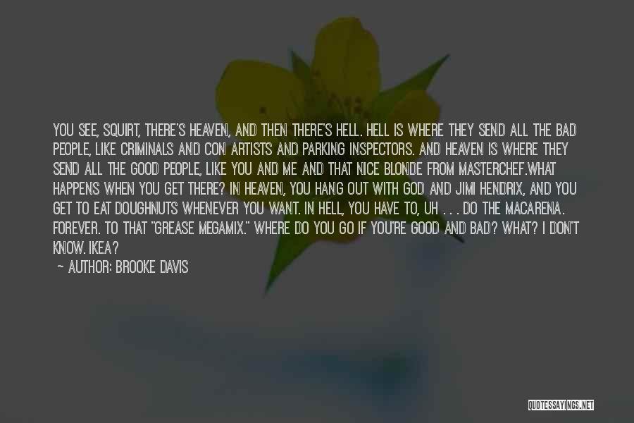 Brooke Davis Quotes: You See, Squirt, There's Heaven, And Then There's Hell. Hell Is Where They Send All The Bad People, Like Criminals