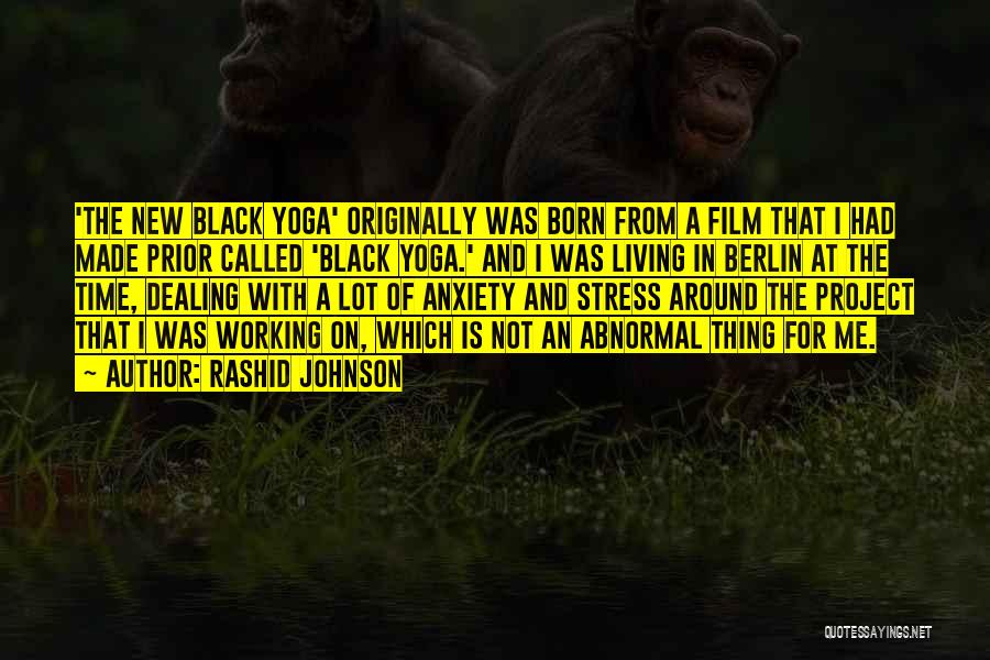 Rashid Johnson Quotes: 'the New Black Yoga' Originally Was Born From A Film That I Had Made Prior Called 'black Yoga.' And I