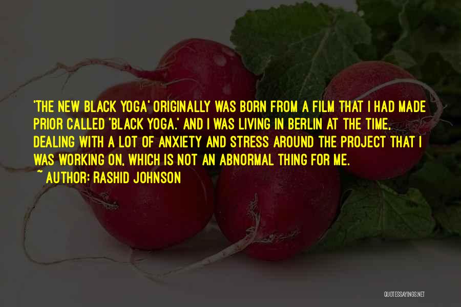 Rashid Johnson Quotes: 'the New Black Yoga' Originally Was Born From A Film That I Had Made Prior Called 'black Yoga.' And I
