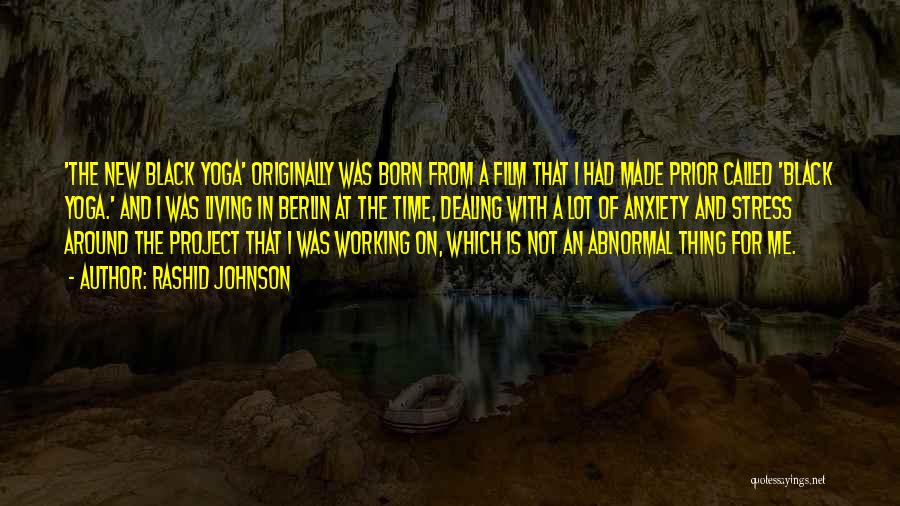 Rashid Johnson Quotes: 'the New Black Yoga' Originally Was Born From A Film That I Had Made Prior Called 'black Yoga.' And I