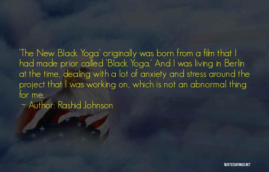 Rashid Johnson Quotes: 'the New Black Yoga' Originally Was Born From A Film That I Had Made Prior Called 'black Yoga.' And I