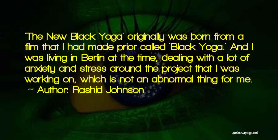 Rashid Johnson Quotes: 'the New Black Yoga' Originally Was Born From A Film That I Had Made Prior Called 'black Yoga.' And I