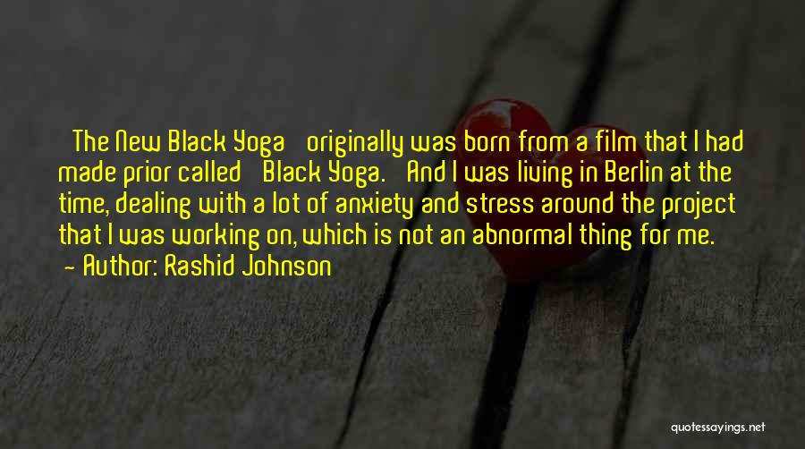 Rashid Johnson Quotes: 'the New Black Yoga' Originally Was Born From A Film That I Had Made Prior Called 'black Yoga.' And I