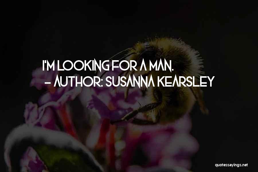 Susanna Kearsley Quotes: I'm Looking For A Man.