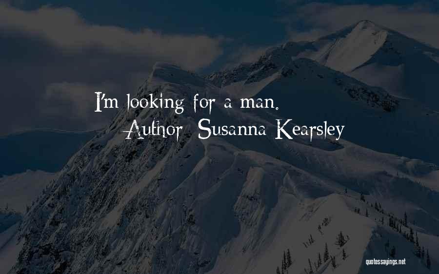 Susanna Kearsley Quotes: I'm Looking For A Man.