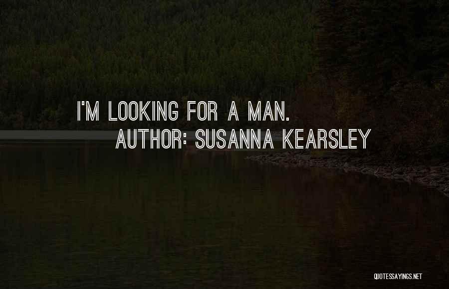 Susanna Kearsley Quotes: I'm Looking For A Man.