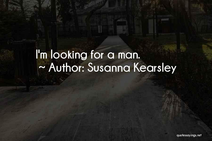 Susanna Kearsley Quotes: I'm Looking For A Man.