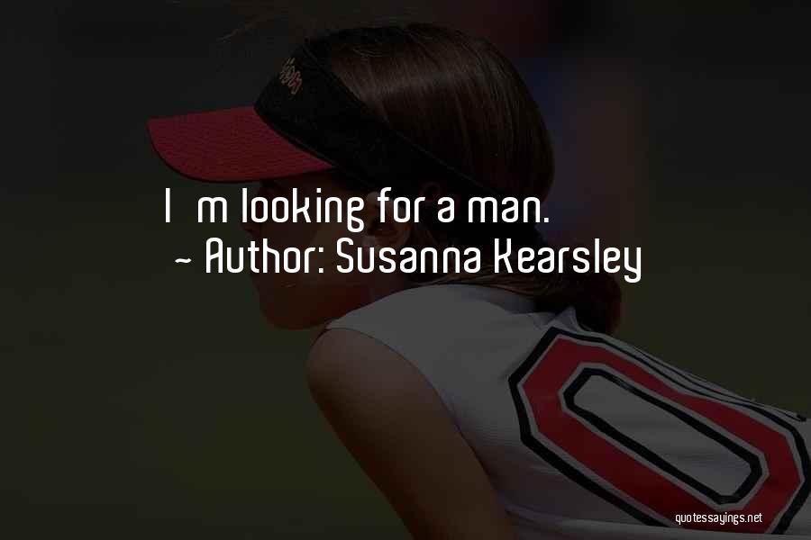 Susanna Kearsley Quotes: I'm Looking For A Man.