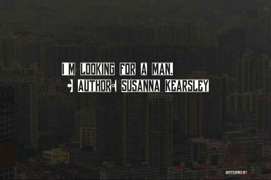 Susanna Kearsley Quotes: I'm Looking For A Man.