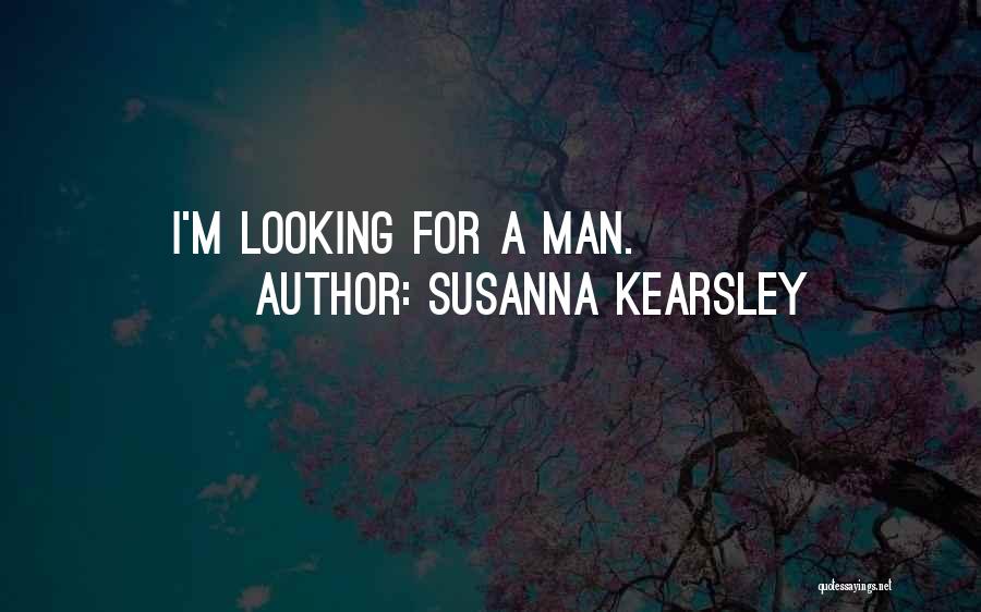 Susanna Kearsley Quotes: I'm Looking For A Man.