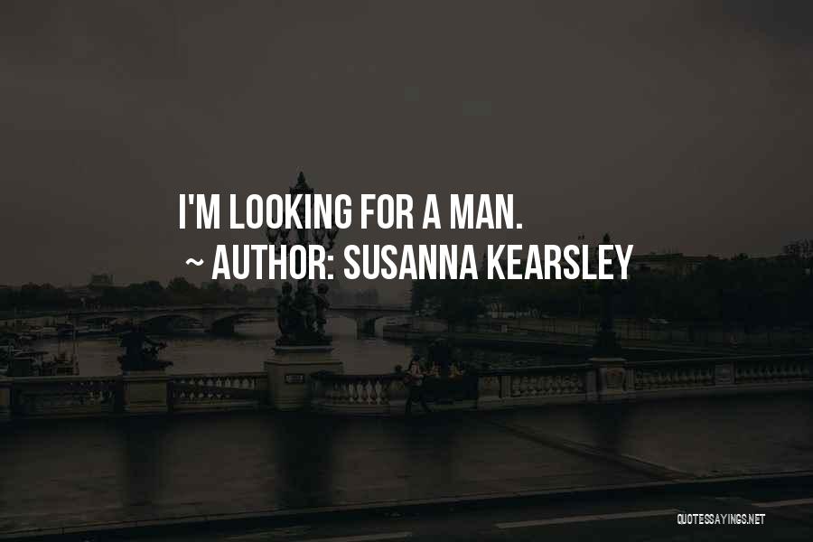 Susanna Kearsley Quotes: I'm Looking For A Man.