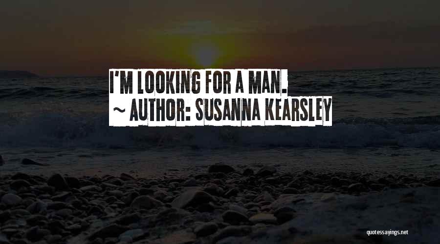 Susanna Kearsley Quotes: I'm Looking For A Man.